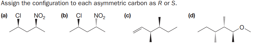 Assign the configuration to each asymmetric carbon as R or S.
(a) CI
NO2
(b)
CI
NO2
(c)
(d)
II
