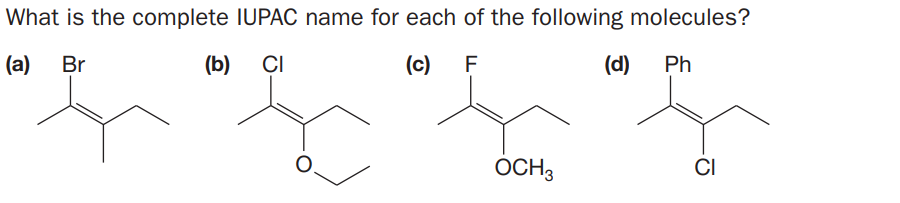 What is the complete IUPAC name for each of the following molecules?
(a)
Br
(b)
CI
(c)
F
(d)
Ph
OCH3
CI
