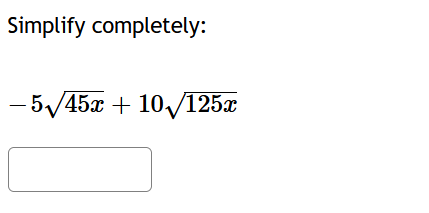 Simplify completely:
-5√/45x + 10√125x