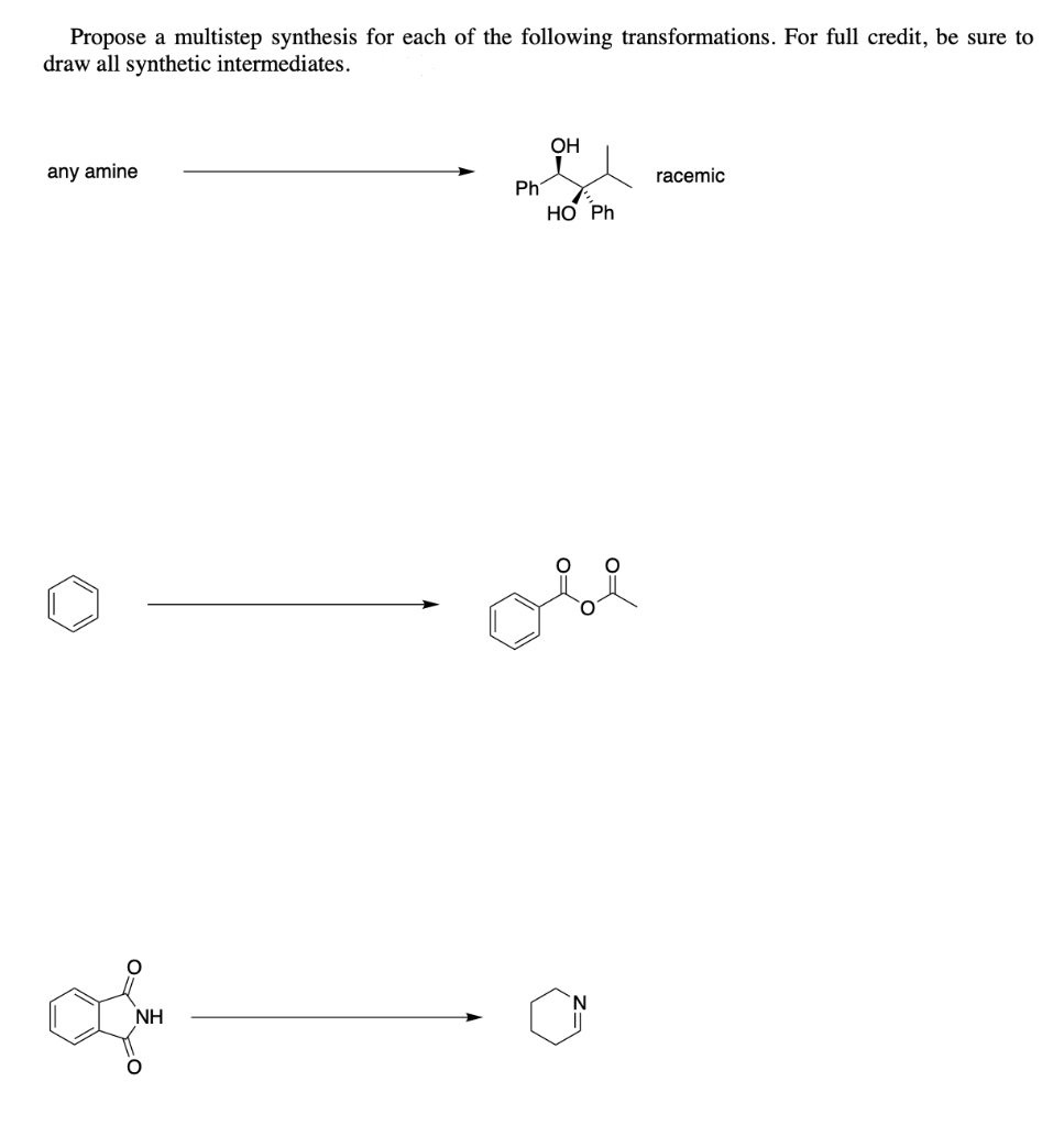 Propose a multistep synthesis for each of the following transformations. For full credit, be sure to
draw all synthetic intermediates.
any amine
off
NH
O
Ph
OH
10
HO Ph
FO
O
racemic