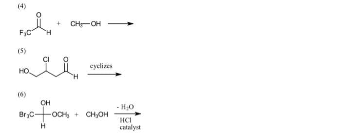 (4)
d
F3C
H
(5)
+ CH3OH
Harin
HO.
(6)
OH
Br₂C+0
cyclizes
-OCH3 CH3OH
- H₂O
HCI
catalyst