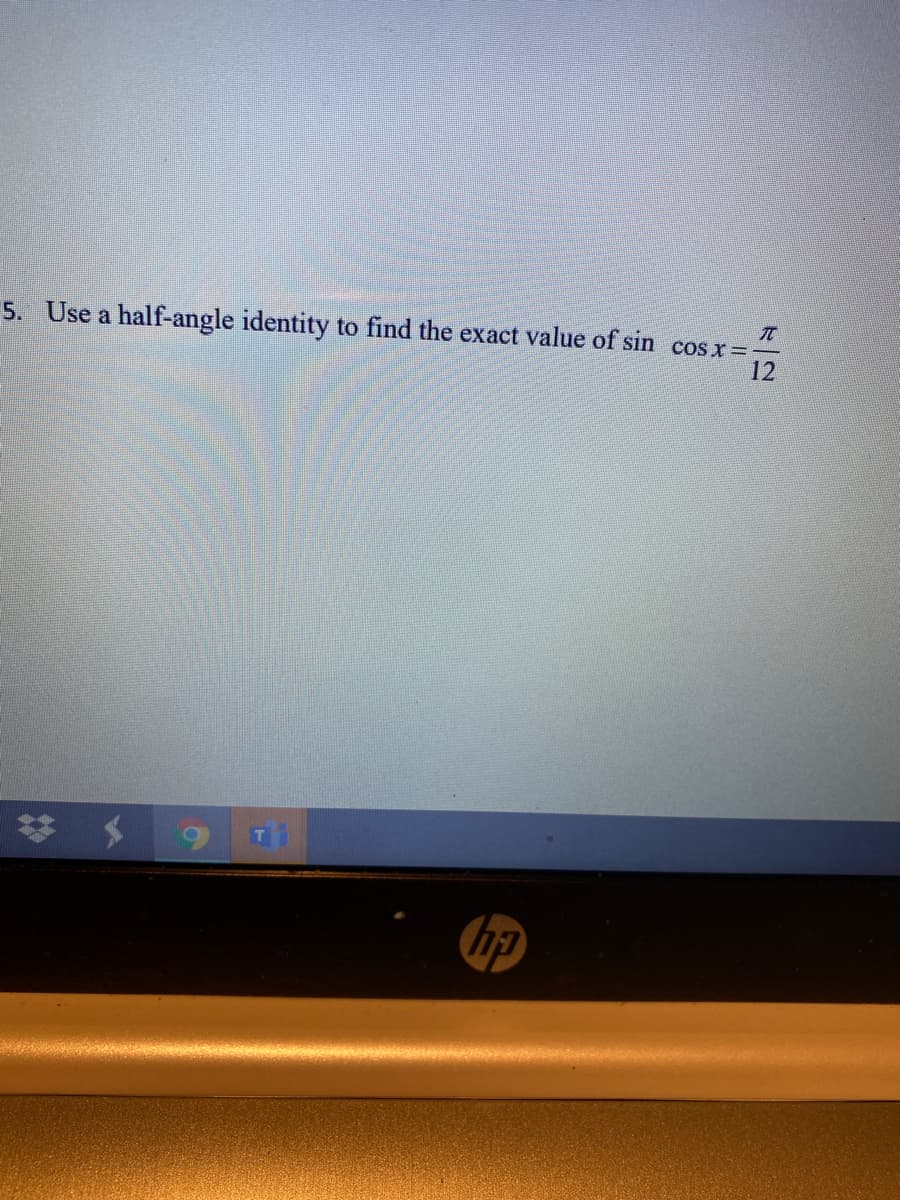 5. Use a half-angle identity
to find the exact value of sin cos x =-
12
