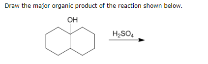 Draw the major organic product of the reaction shown below.
OH
H₂SO4