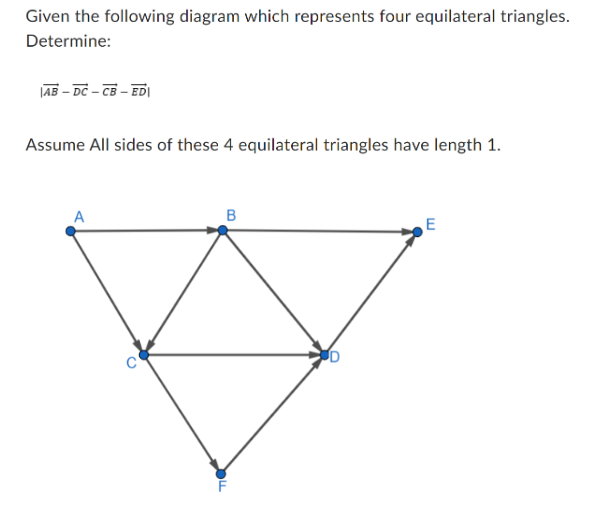 Given the following diagram which represents four equilateral triangles.
Determine:
AB-DC-CB-ED
Assume All sides of these 4 equilateral triangles have length 1.
A
B
E