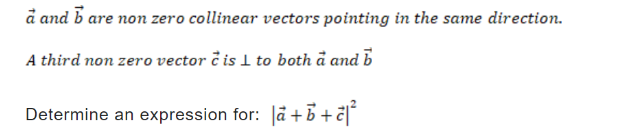 a and b are non zero collinear vectors pointing in the same direction.
A third non zero vector is 1 to both a and b
Determine an expression for: |a+b+²