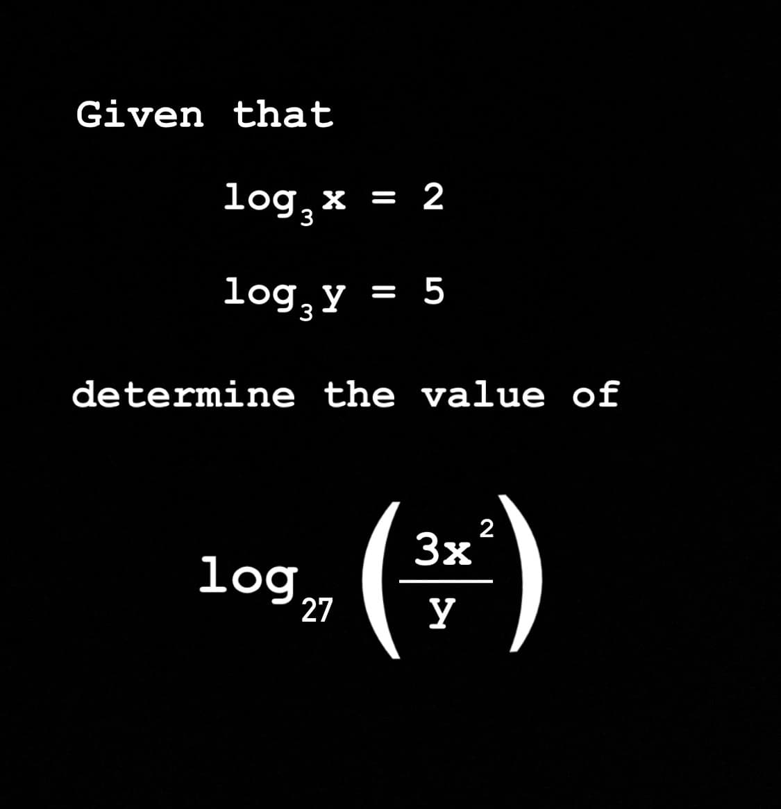 Given that
log¸× = 2
3
log, Y
= 5
3
determine the value of
log
109 27
2
(주)