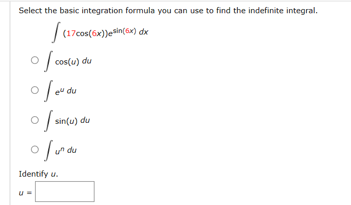 Select the basic integration formula you can use to find the indefinite integral.
(17cos(6x))esin(6x) dx
