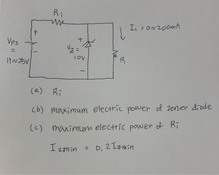 Ri
LL = oN200mA
t.
Vps
%3D
19N25V
(a) Ri
(b) maximum electric power of zener diode
(c) maximum electric power of Ri
I zmin
0, 2 Izmin
%3D
