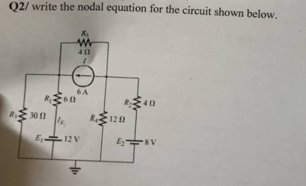Q2/ write the nodal equation for the circuit shown below.
Re
6 A
R62
R40
30 fl
R 122
E 12 V
E
