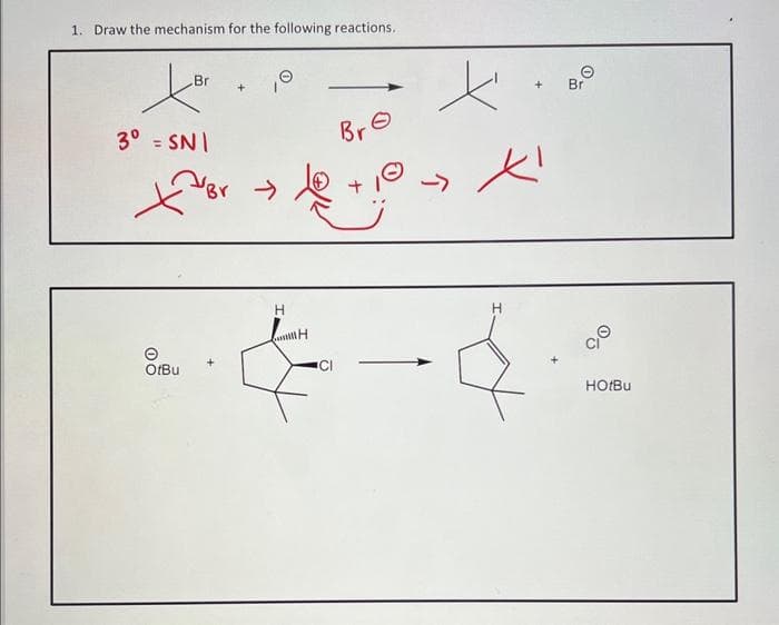1. Draw the mechanism for the following reactions.
Br
ter
3° = SNI
OtBu
>>
H
H
CI
Bro
x
x
Br
HotBu