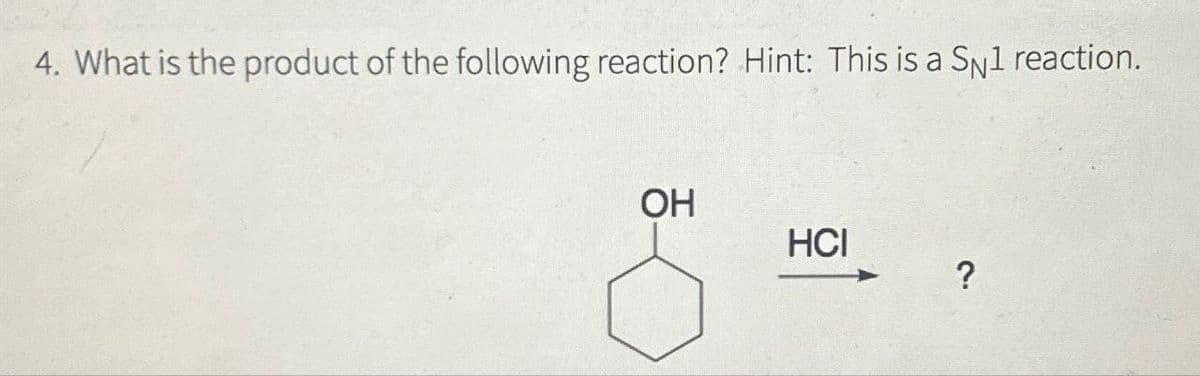 4. What is the product of the following reaction? Hint: This is a SN1 reaction.
OH
HCI
?