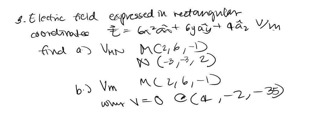 3.E lectic field
espressed în reetangular
Coordirateo
find a) VnN MC?,6
N (-3,-3,
MCZ,6,-1)
b.) Vm
wwy V=0 CCa,-2,ー
