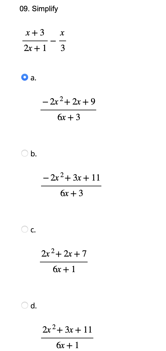 09. Simplify
x + 3
2x + 1
a.
O b.
C.
d.
X
3
- 2x²+2x+9
-
6x +3
- 2x² + 3x + 11
6x +3
2x²+2x+7
6x + 1
2x² + 3x + 11
6x + 1