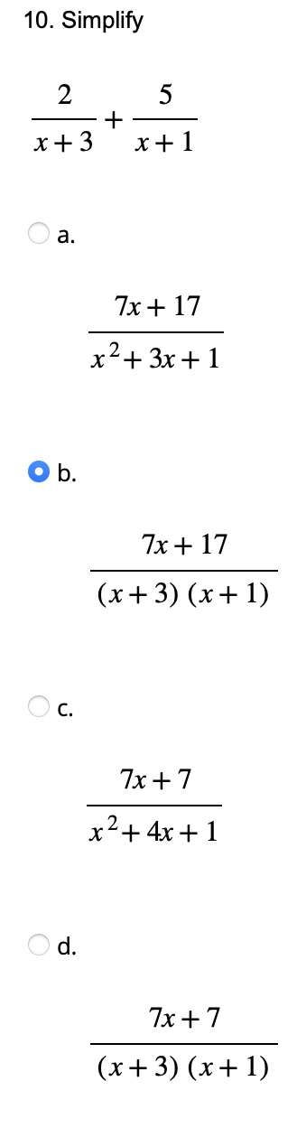 10. Simplify
2
x + 3
a.
b.
C.
d.
+
x+1
7x + 17
x² + 3x + 1
7x + 17
(x+3) (x + 1)
7x+7
x² + 4x+1
7x+7
(x+3) (x + 1)
