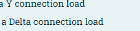 a Y connection load
a Delta connection load
