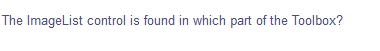 The ImageList control is found in which part of the Toolbox?
