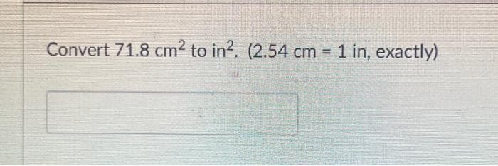 Convert 71.8 cm2 to in². (2.54 cm = 1 in, exactly)