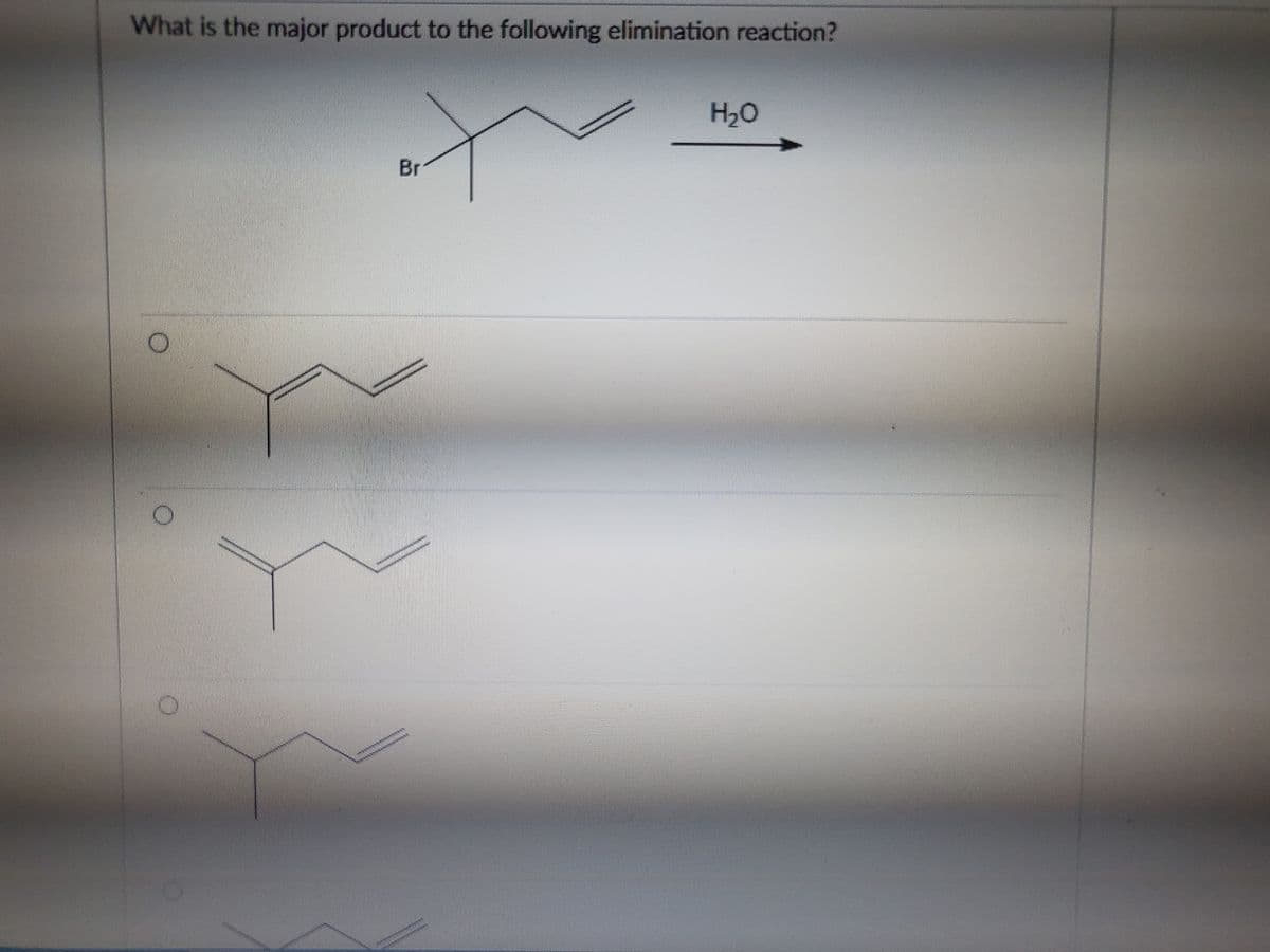 What is the major product to the following elimination reaction?
H2O
Br:
