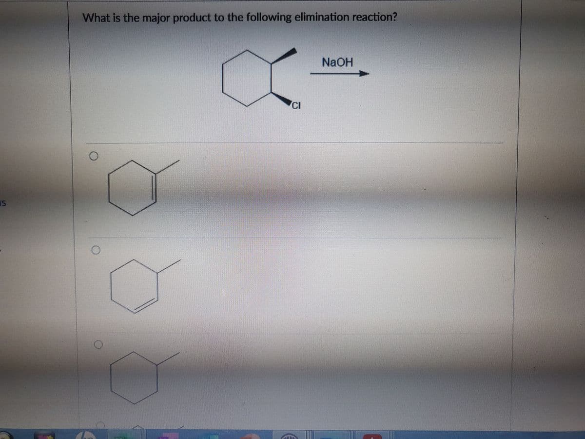 What is the major product to the following elimination reaction?
NaOH
CI
IS
