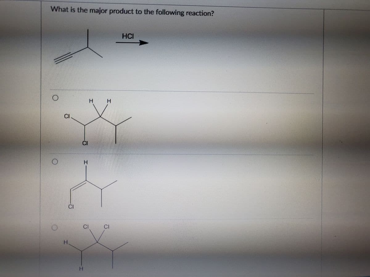 What is the major product to the following reaction?
HCI
H.
H.
CI
H.
KD
CI
H.
