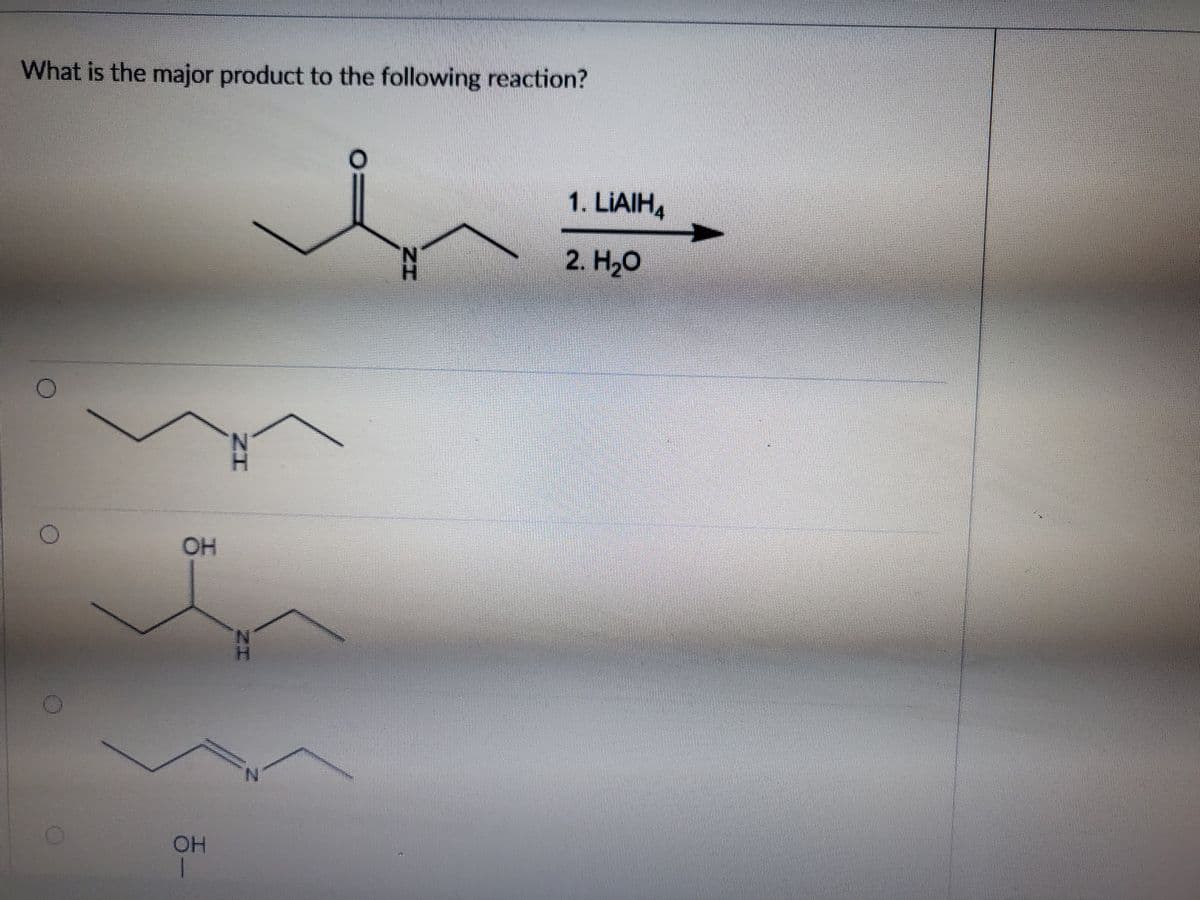 What is the major product to the following reaction?
1. LIAIH4
2. HаО
OH
OH
