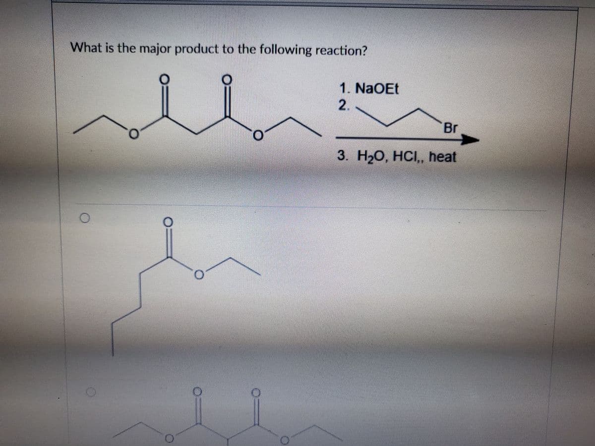 What is the major product to the following reaction?
1. NaOEt
2.
Br
3. НаО, НС, heat

