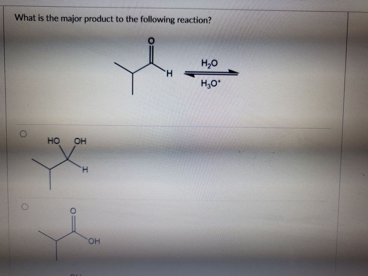 What is the major product to the following reaction?
H2O
H.
H,O
HO
OH
HO.
