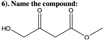 6). Name the compound:
O
O
HO.