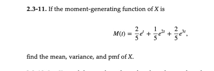 2.3-11. If the moment-generating function of X is
M(t) =
find the mean, variance, and pmf of X.
2 1
-e² +
e³t,
5
e²t
+
25