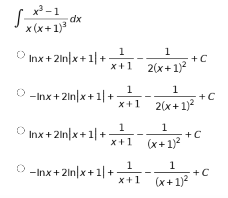 x³ – 1
dp.
x (x+ 1)3
1
Inx+2ln|x+1| +
1
+ C
x+1 2(x+1)²
1
+ C
x+1 2(x+1)?
1
-Inx+2ln|x+1|+
1
1
Inx+2ln|x+1+
+C
x+1 (x+1)²
O -nx + Zin)x + 1|+- c
x+1 (x+1)²
