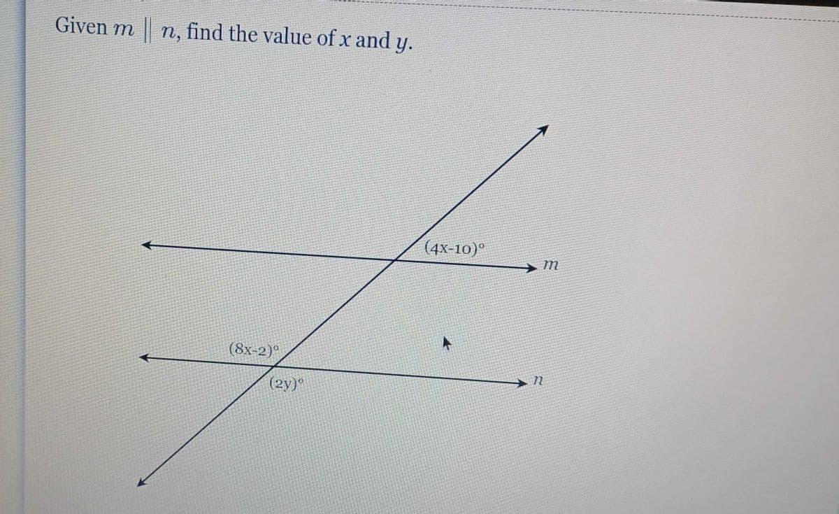 Given m || n, find the value of x and y.
(8x-2)º
(2y)°
(4x-10)°
n