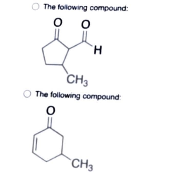 The following compound:
H.
CH3
O The following compound:
CH3
