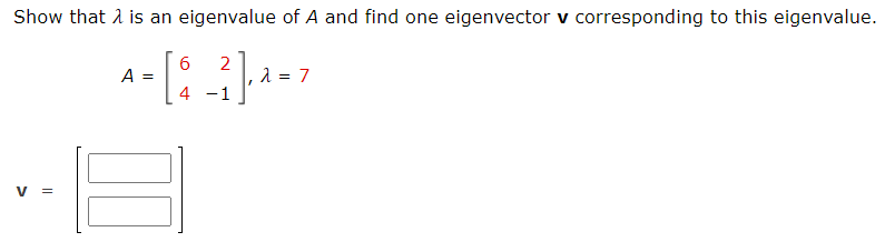 Show that a is an eigenvalue of A and find one eigenvector v corresponding to this eigenvalue.
2
A
4 -1
V
