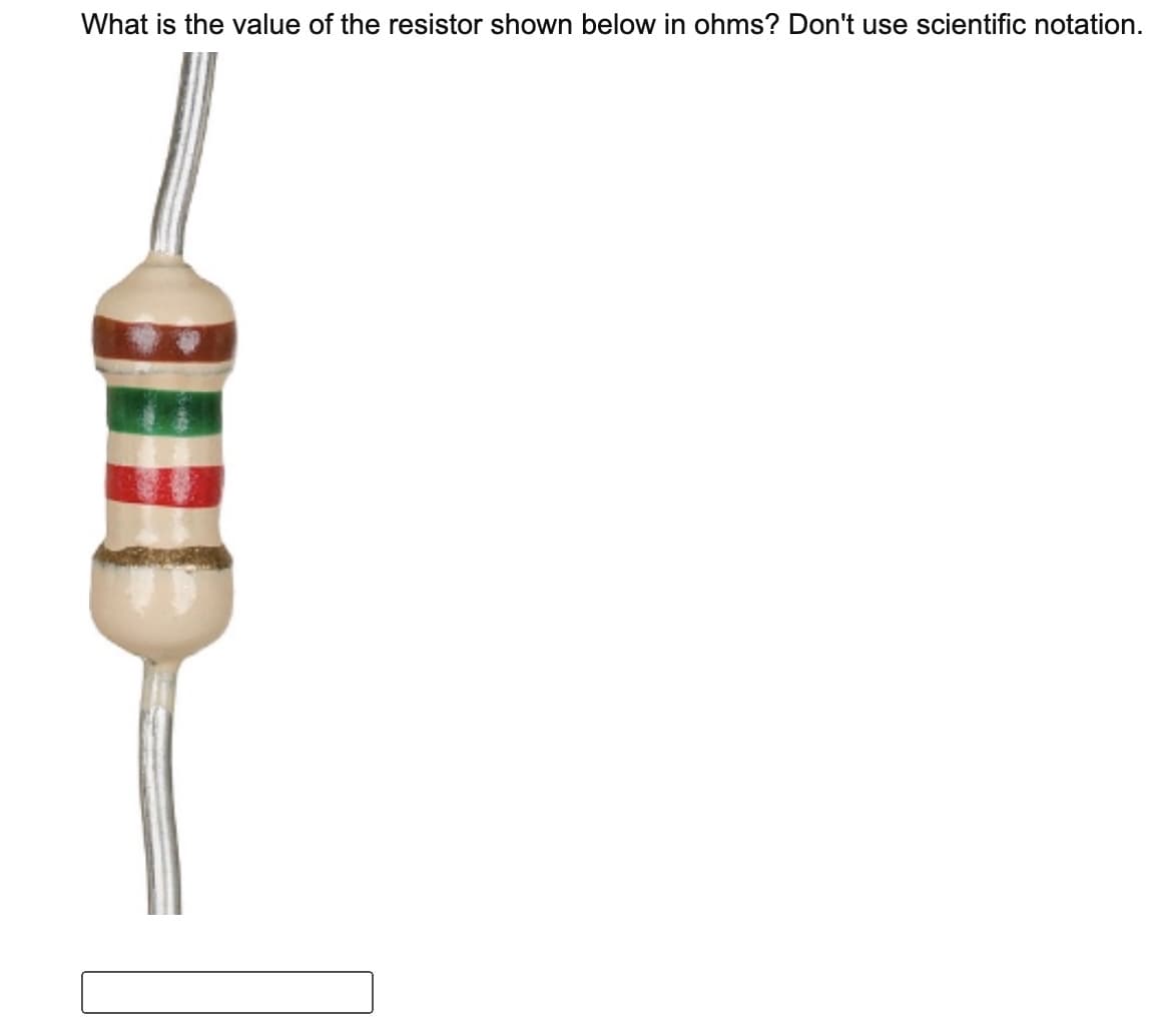 What is the value of the resistor shown below in ohms? Don't use scientific notation.