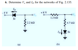 6. Determine V, and In for the networks of Fig. 2.135.
+8V
1.2 ka
2.2 ka
4,7 Ka
Si
(a)
(h)
