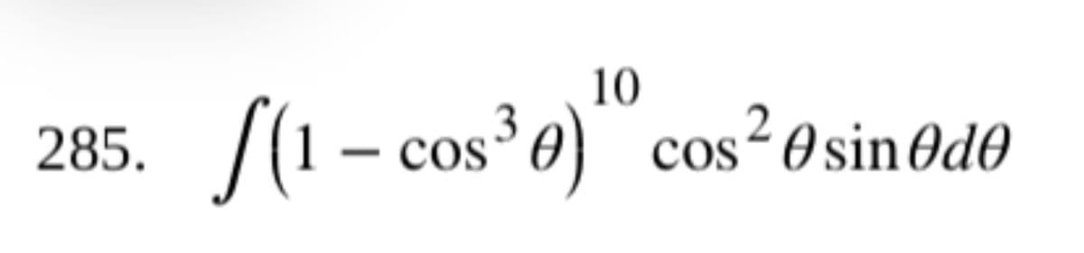 285.
10
0) cos²0sinde
[(1 - cos³0)"
3
COS