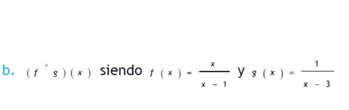 b. (f's) (x) siendo ƒ ( x ) =
x
x-
1
y 3 (x) =
X
1
-
3