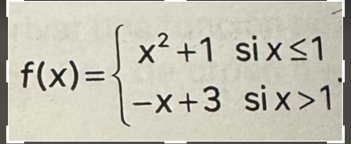 x²+1 six≤1
f(x)=
-x+3
six>1