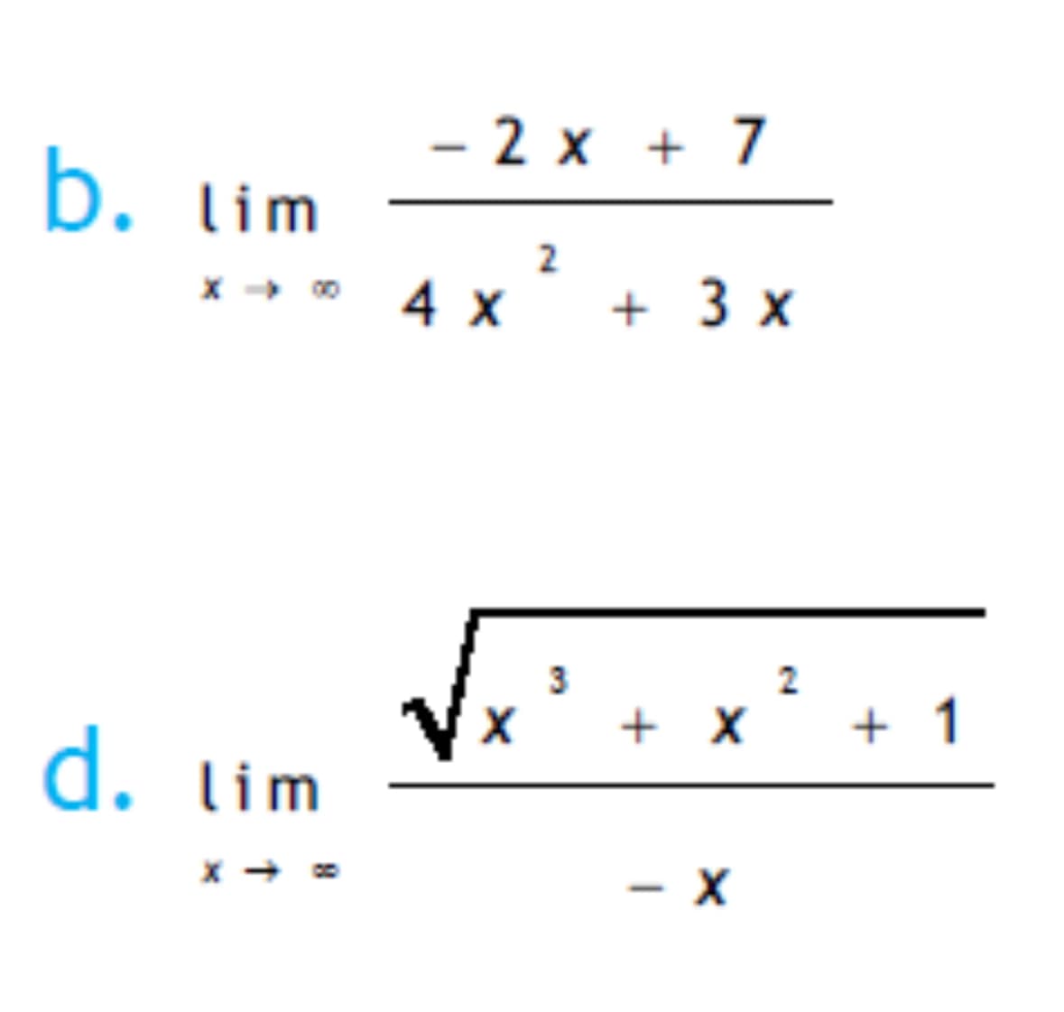 -2x+7
b. lim
x + x 4 x
2
+ 3 x
d. lim
x
3
+ X
-
- x
2
+1