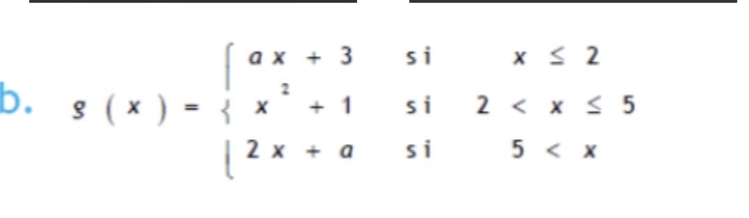 b.
§ ( x )
=
ax + 3
si
x ≤ 2
2
x
+1
si
2 < x ≤5
2 xa si 5 < x