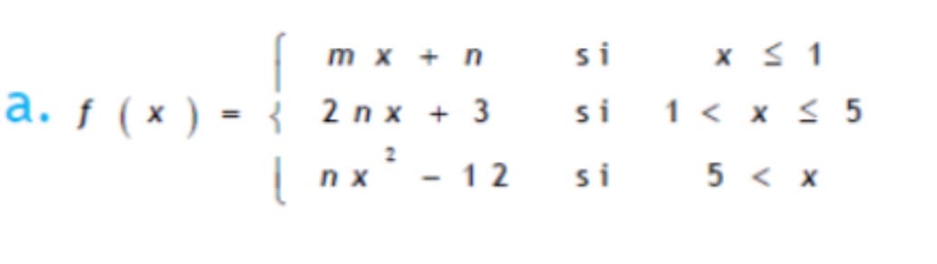 mx+n
si
a. f (x)
=
2nx + 3
si
X ≤ 1
1 < x ≤ 5
2
し
nx
-
12
si
5 < x
