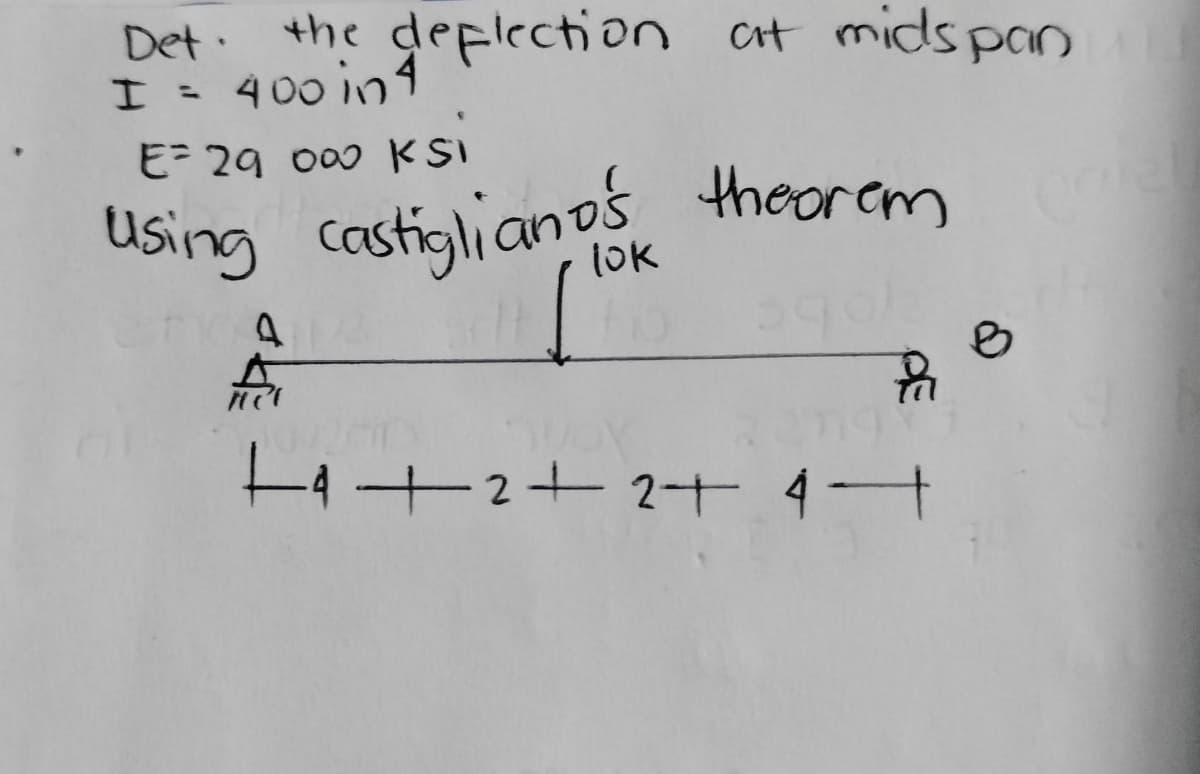 Det·
the deplection ct midspan
I- 400 in1
E 29 000 KSI
Using castiglianos theorem
l0k
A+2+2+ 4+
