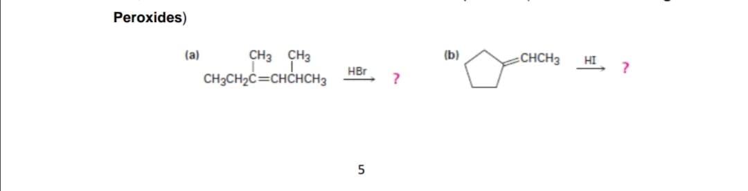 Peroxides)
(a)
CH3 CH3
(b)
CHCH3
HI
HBr
CH3CH2Ċ=CHCHCH3
