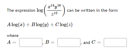 16
The expression log
can be written in the form
z12
A log(x) + Blog(y) + C log(z)
where
A
B =
and C =

