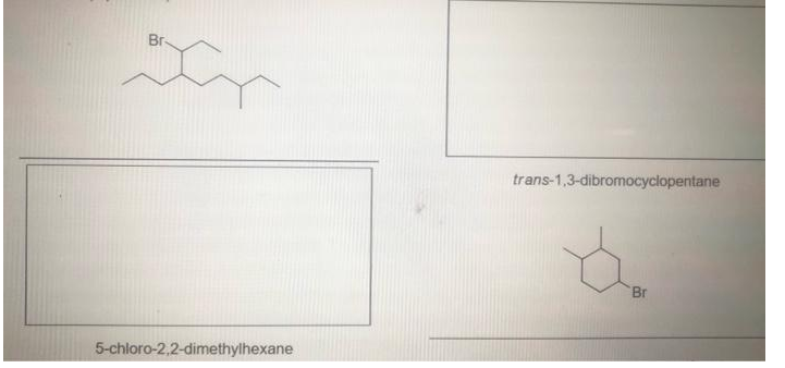 Br-
trans-1,3-dibromocyclopentane
Br
5-chloro-2,2-dimethylhexane
