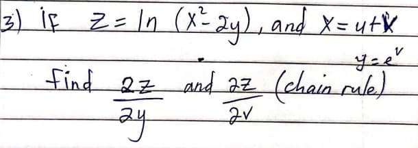 3) iF z = ln (x²2y), and X= ut *
yiel
find 27 and az
ay
2V
(chain rule)