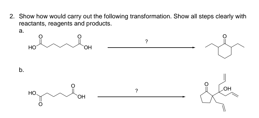 2. Show how would carry out the following transformation. Show all steps clearly with
reactants, reagents and products.
a.
b.
НО
НО.
ОН
ОН
?
?
OH