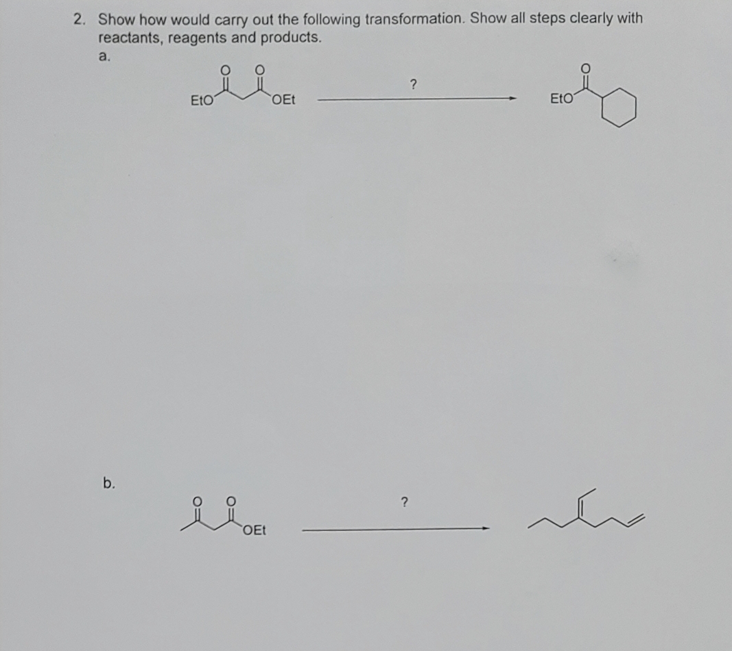 2. Show how would carry out the following transformation. Show all steps clearly with
reactants, reagents and products.
a.
b.
EtO
ii!
OEt
OEt
?
?
Eto
سكر