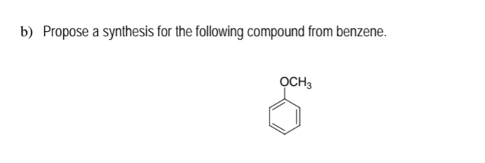 b) Propose a synthesis for the following compound from benzene.
OCH3
