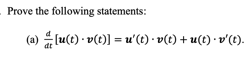 Prove the following statements:
d
(a) [u(t) · v(t)] = u'(t) · v(t) + u(t) · v'(t).
dt
